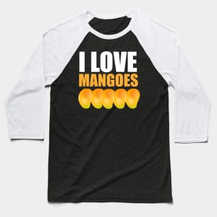 I Love Mangoes Mango Lovers Gift Baseball T-Shirt